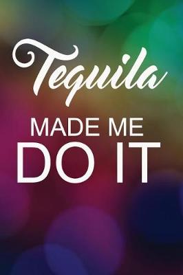 Book cover for Tequila Made Me Do It