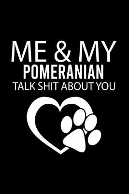 Book cover for Me & My Pomeranian Talk Shit about You