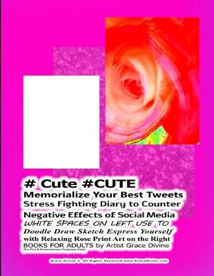 Book cover for # Cute #CUTE Memorialize Your Best Tweets Stress Fighting Diary to Counter Negative Effects of Social Media WHITE SPACES ON LEFT USE TO Doodle Draw Sketch Express Yourself