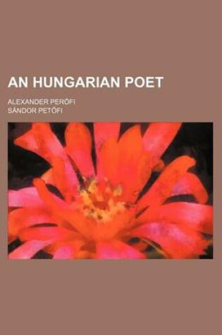 Cover of An Hungarian Poet; Alexander Perofi