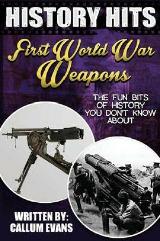 Cover of The Fun Bits of History You Don't Know about First World War Weapons