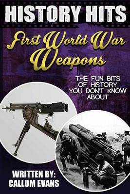 Cover of The Fun Bits of History You Don't Know about First World War Weapons