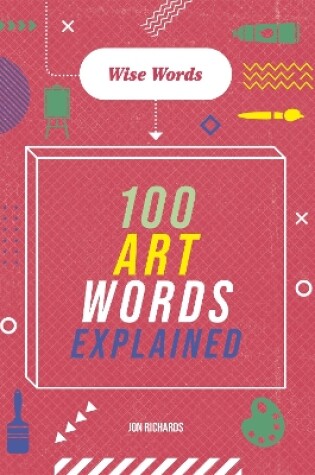 Cover of Wise Words: 100 Art Words Explained