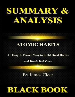 Book cover for Summary & Analysis: Atomic Habits By James Clear: An Easy & Proven Way to Build Good Habits and Break Bad Ones