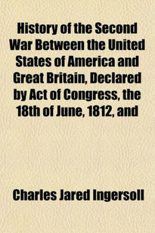 Cover of History of the Second War Between the United States of America and Great Britain, Declared by Act of Congress, the 18th of June, 1812, and