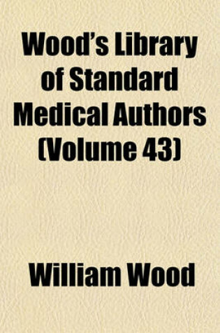 Cover of Wood's Library of Standard Medical Authors (Volume 43)