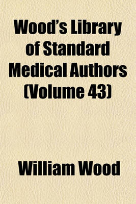 Book cover for Wood's Library of Standard Medical Authors (Volume 43)