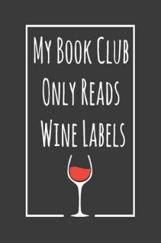 Cover of My Book Club Only Reads Wine Labels