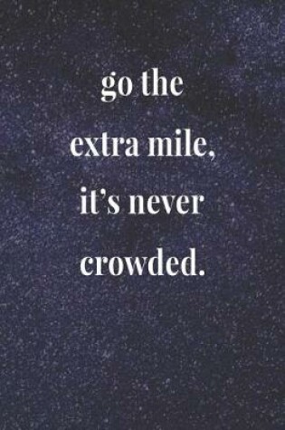 Cover of Go The Extra Mile, It's Never Crowded.