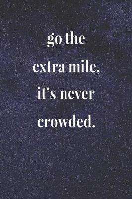 Book cover for Go The Extra Mile, It's Never Crowded.