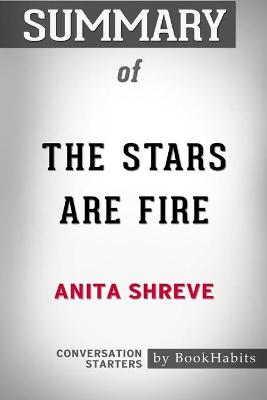 Book cover for Summary of The Stars Are Fire by Anita Shreve