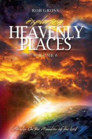 Cover of Exploring Heavenly Places Volume 6