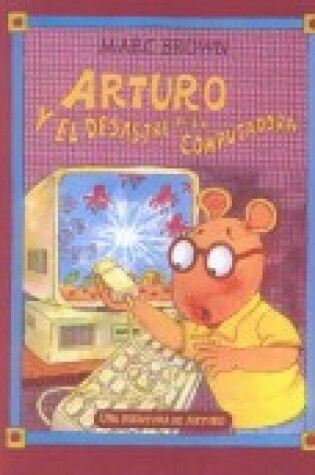 Cover of Arturo y El Destrastre de La Computadora (Arthur's Computer Disaster)