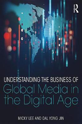 Book cover for Understanding the Business of Global Media in the Digital Age