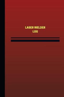 Cover of Laser Welder Log (Logbook, Journal - 124 pages, 6 x 9 inches)