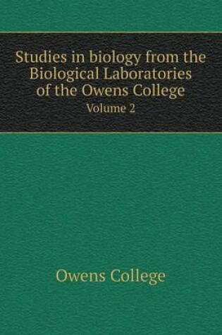 Cover of Studies in biology from the Biological Laboratories of the Owens College Volume 2