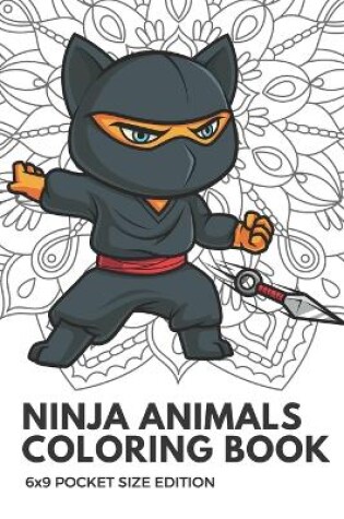 Cover of Ninja Animals Coloring Book 6x9 Pocket Size Edition