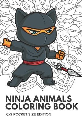 Book cover for Ninja Animals Coloring Book 6x9 Pocket Size Edition