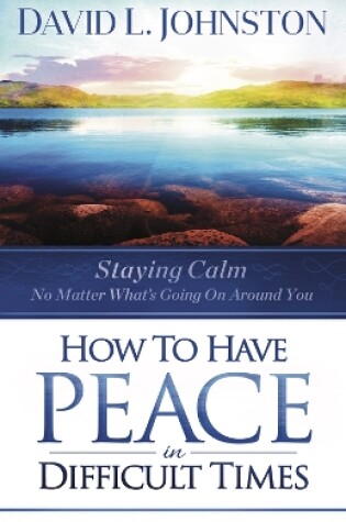 Cover of How to Have Peace in Difficult Times