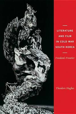 Book cover for Literature and Film in Cold War South Korea: Freedom's Frontier