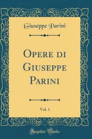 Cover of Opere di Giuseppe Parini, Vol. 1 (Classic Reprint)