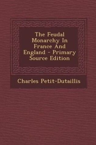 Cover of The Feudal Monarchy in France and England - Primary Source Edition