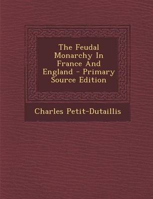 Book cover for The Feudal Monarchy in France and England - Primary Source Edition