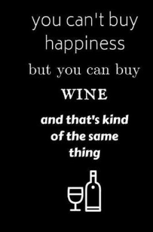 Cover of you can't buy happiness but you can buy wine and that's kind of the same thing