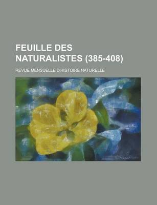 Book cover for Feuille Des Naturalistes; Revue Mensuelle D'Histoire Naturelle (385-408 )