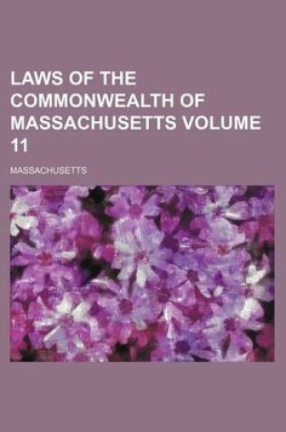 Cover of Laws of the Commonwealth of Massachusetts Volume 11