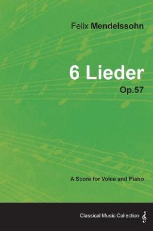 Cover of Felix Mendelssohn - 6 Lieder - Op.57 - A Score for Voice and Piano