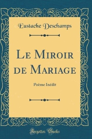 Cover of Le Miroir de Mariage: Poème Inédit (Classic Reprint)