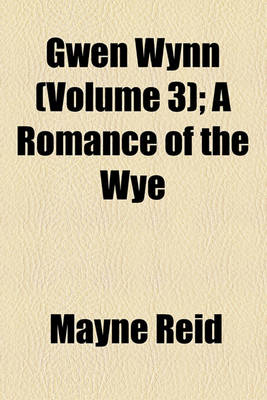 Book cover for Gwen Wynn (Volume 3); A Romance of the Wye