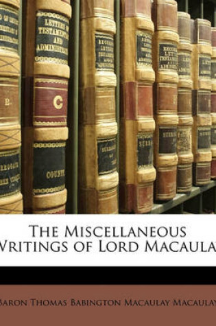 Cover of The Miscellaneous Writings of Lord Macaulay