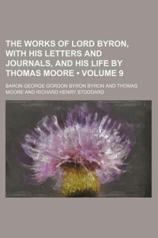 Cover of The Works of Lord Byron, with His Letters and Journals, and His Life by Thomas Moore (Volume 9)