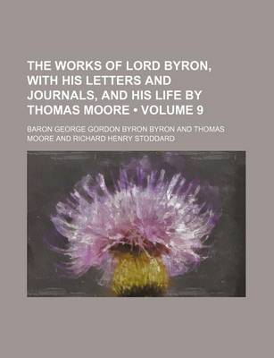 Book cover for The Works of Lord Byron, with His Letters and Journals, and His Life by Thomas Moore (Volume 9)