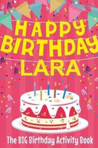 Cover of Happy Birthday Lara - The Big Birthday Activity Book