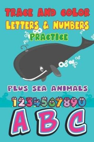 Cover of Trace and Color Letters & Numbers Plactice Plus Sea Animals