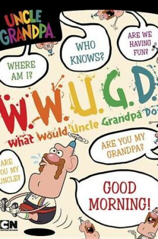 Cover of What Would Uncle Grandpa Do?