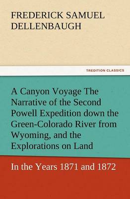 Book cover for A Canyon Voyage the Narrative of the Second Powell Expedition Down the Green-Colorado River from Wyoming, and the Explorations on Land, in the Years