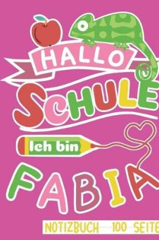 Cover of Hallo Schule ich bin Fabia Notizbuch 100 Seiten