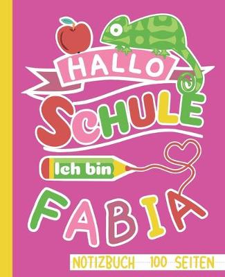 Book cover for Hallo Schule ich bin Fabia Notizbuch 100 Seiten