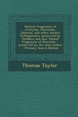Cover of Political Fragments of Archytas, Charondas, Zaleucus, and Other Ancient Pythagoreans, Preserved by Stobaeus; And Also, Ethical Fragments of Hierocles ... Preserved by the Same Author - Primary Source Edition