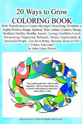 Cover of 20 Ways to Grow COLORING BOOK With Transformative Center Messages Describing 20 Habits of Highly Positive, Happy, Spiritual, Wise, Artistic, Creative, Strong, Resilient, Healthy, Wealthy, Joyous, Loving, Confident, Loved,