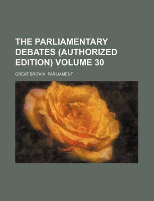 Book cover for The Parliamentary Debates (Authorized Edition) Volume 30