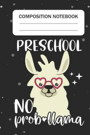 Cover of Preschool No Prob-llama - Composition Notebook