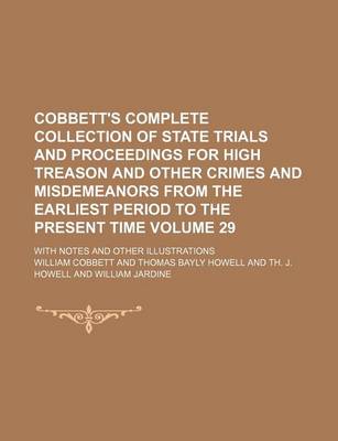 Book cover for Cobbett's Complete Collection of State Trials and Proceedings for High Treason and Other Crimes and Misdemeanors from the Earliest Period to the Present Time Volume 29; With Notes and Other Illustrations