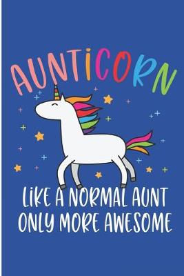 Book cover for Aunticorn Like A Normal Aunt Only More Awesome