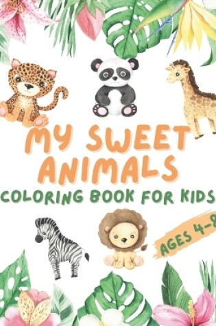 Cover of My Sweet Animals Coloring Book for Kids Ages 4-8