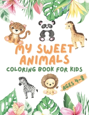 Book cover for My Sweet Animals Coloring Book for Kids Ages 4-8